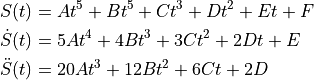 S(t) &= A t^5 + B t^5 + C t^3 + D t^2 + E t + F

\dot{S}(t) &= 5 A t^4 + 4B t^3 + 3C t^2 + 2D t + E

\ddot{S}(t) &= 20 A t^3 + 12B t^2 + 6C t + 2D
